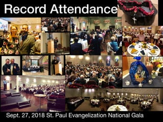 Record Attendance
Sept. 27, 2018 St. Paul Evangelization National Gala
 