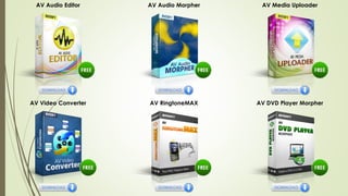 AV Audio Editor AV Audio Morpher AV Media Uploader
AV Video Converter AV RingtoneMAX AV DVD Player Morpher
 