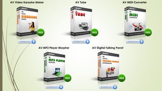 AV Video Karaoke Maker AV Tube AV MIDI Converter
AV MP3 Player Morpher AV Digital Talking Parrot
 