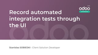 Record Automated Integration Tests through the UI | PDF