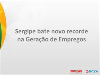 Sergipe bate novo recorde na Geração de Empregos 
