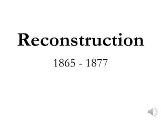 Reconstruction
   1865 - 1877
 