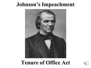 Johnson’s Impeachment




 Tenure of Office Act
 