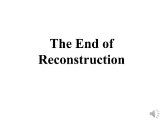 The End of
Reconstruction
 