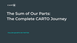 The Sum of our Parts: the Complete CARTO Journey [CARTO]