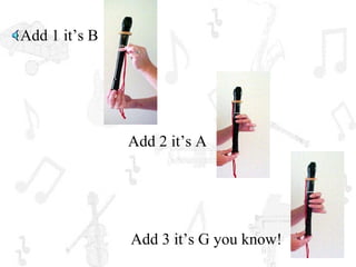 Add 1 it’s B




               Add 2 it’s A




               Add 3 it’s G you know!
 