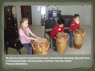 Student drummers from the MacPhail Suzuki Winds Winter Workshop, Recorder Music and Movement Class, with David Gerry and Mary Halverson Waldo.  Photo by David Gerry. 