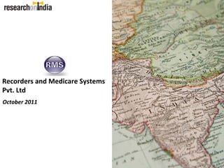 Recorders and Medicare Systems 
Pvt. Ltd
October 2011
 