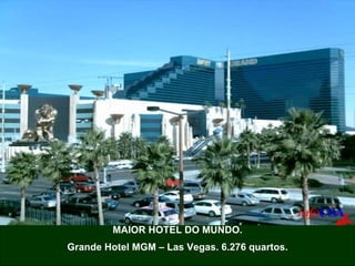 MAIOR HOTEL DO MUNDO. Grande Hotel MGM – Las Vegas. 6.276 quartos. 