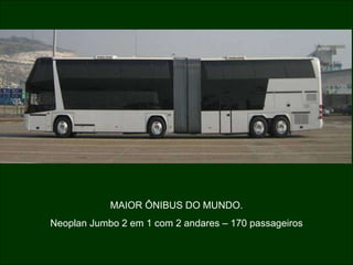 MAIOR ÔNIBUS DO MUNDO. Neoplan Jumbo 2 em 1 com 2 andares – 170 passageiros 