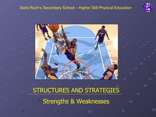 Saint Roch’s Secondary School – Higher Still Physical Education STRUCTURES AND STRATEGIES Strengths & Weaknesses 