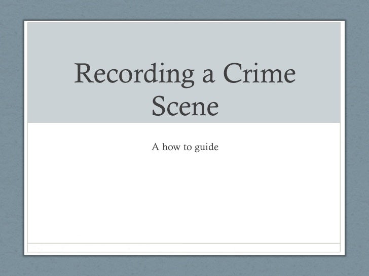 Recording a crime scene