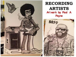 RECORDING
ARTISTS
Art work by Paul A.
Payne
 