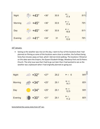 16th January:
 Seeing as the weather was nice on this day, I went to four of the locations that I had
planned on filming as some of the locations were close to another, the furthest being
forty-five minutes away on foot, which I did not mind walking. The locations I filmed at
on this date were the Empire, the Queen Elizabeth Bridge, Mowbray Park and St Peters
Church. The only issue was that I had to go out later than I had wanted to see as the
weather was unpleasant when I had originally planned on going out.
Some behind the scenes shots from 19th
Jan:
 