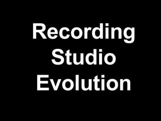 Recording Studio Evolution 