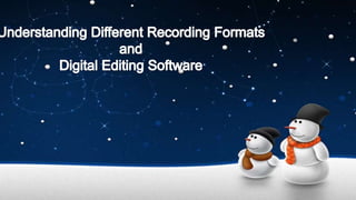 Widescreen Presentation Tips and tools for creating and presenting wide format slides Understanding Different Recording Formats and Digital Editing Software 