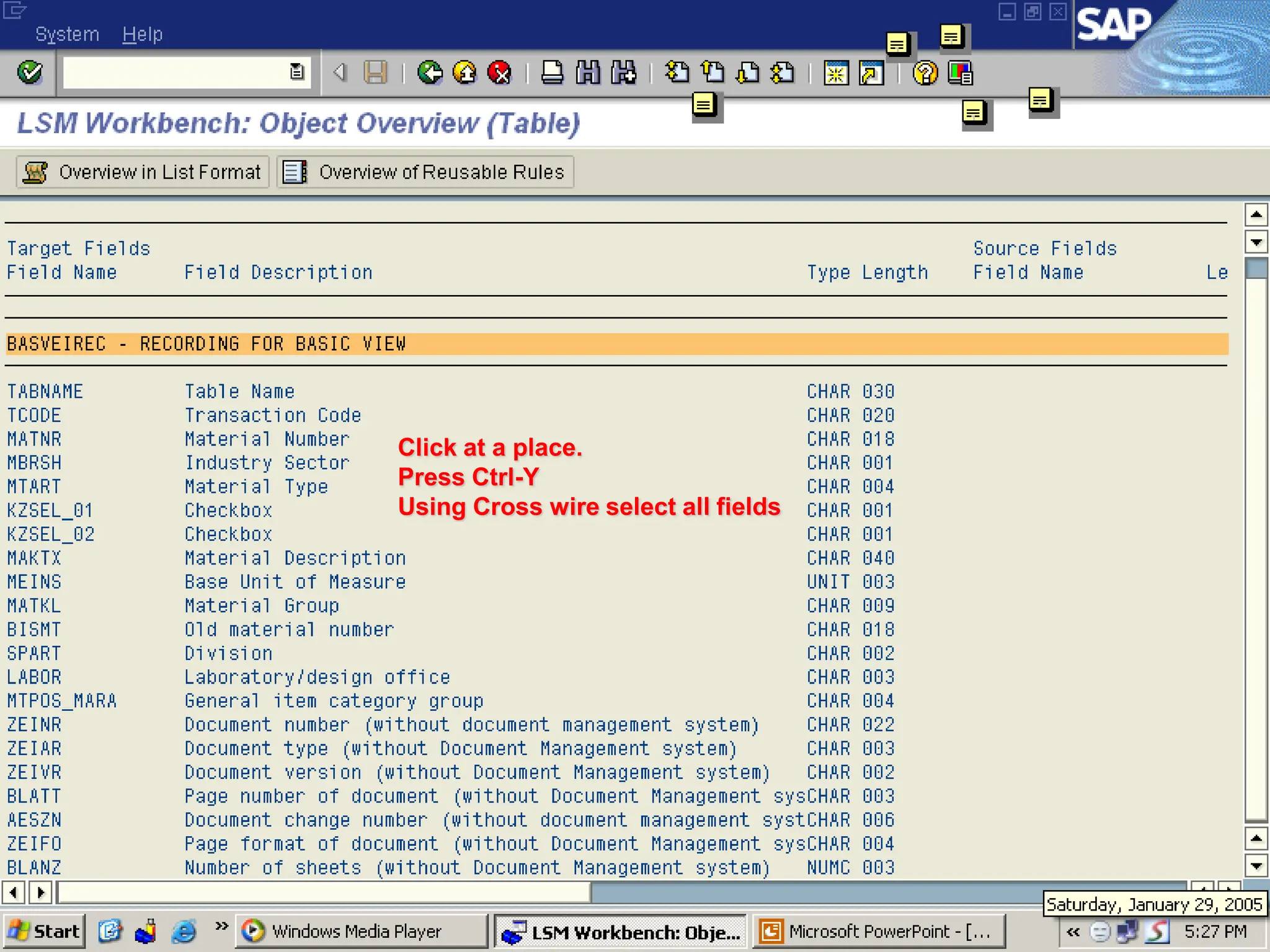 Click at a place.
Press Ctrl-Y
Using Cross wire select all fields
 