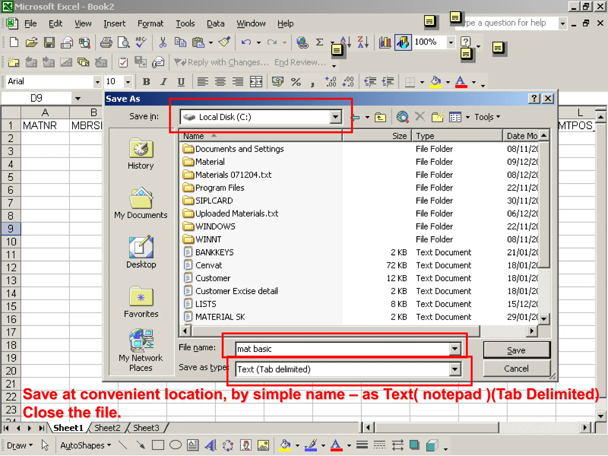 Save at convenient location, by simple name – as Text( notepad )(Tab Delimited)
Close the file.
 