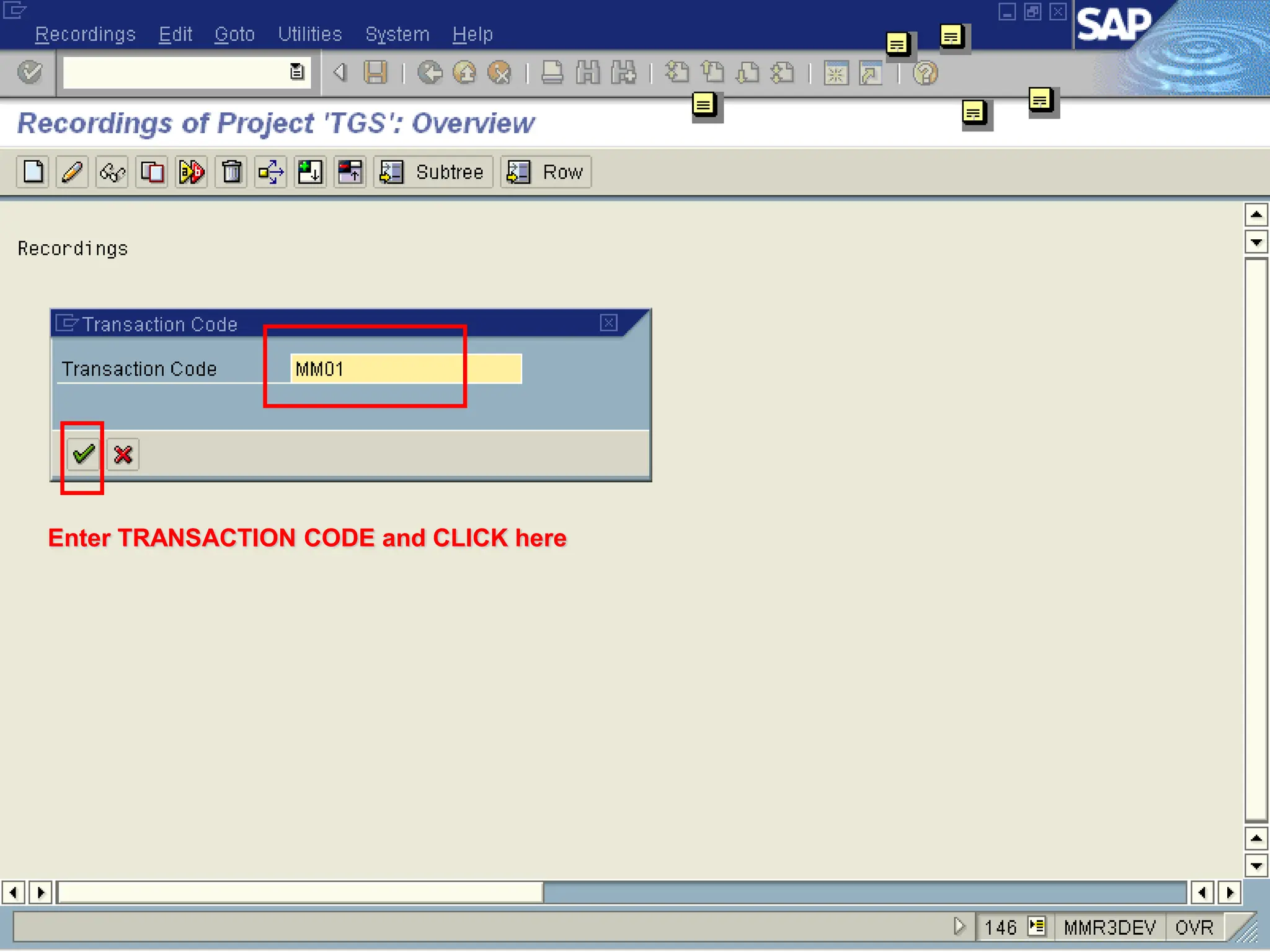 Enter TRANSACTION CODE and CLICK here
 