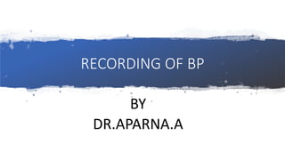 RECORDING OF BP
BY
DR.APARNA.A
 