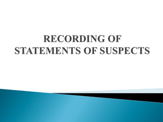 Recording of  Statements of Suspects 