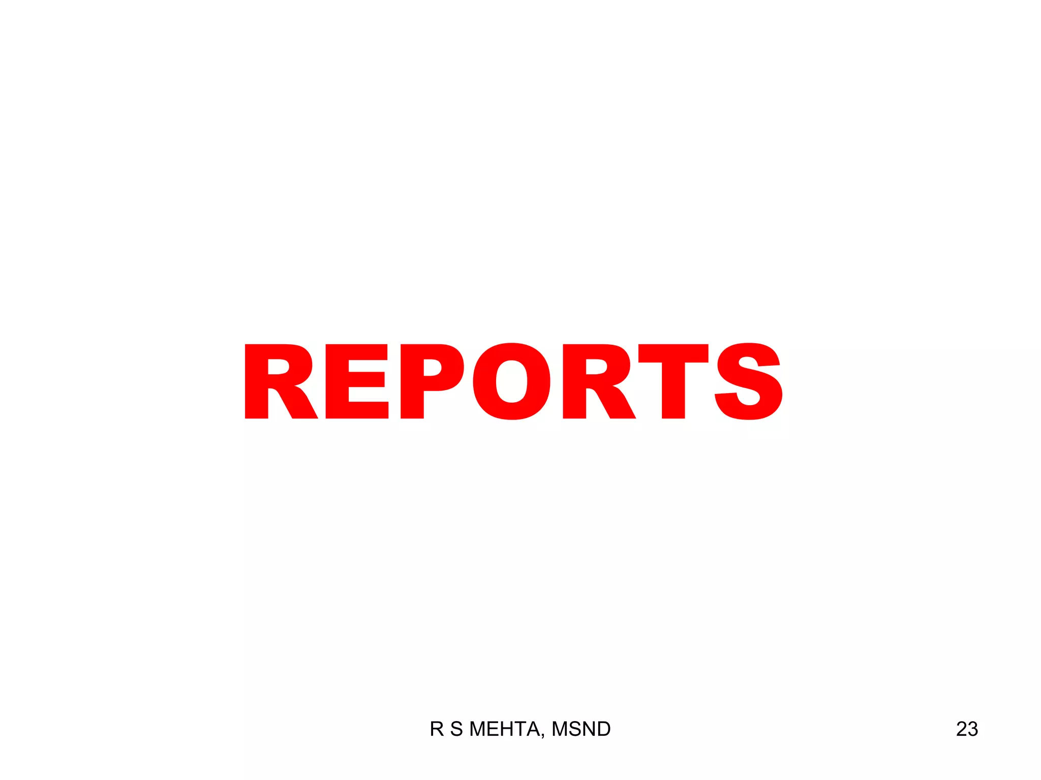 REPORTS


  R S MEHTA, MSND   23
 