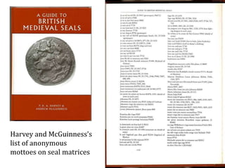 Harvey and McGuinness’s
list of anonymous
mottoes on seal matrices
 