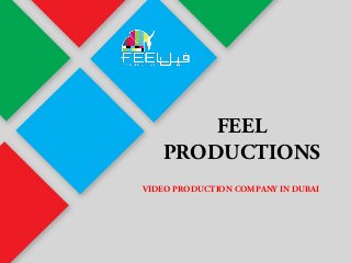 FEEL
PRODUCTIONS
VIDEO PRODUCTION COMPANY IN DUBAI
 