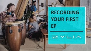 RECORDING
YOUR FIRST
EP
 