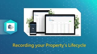 Recording your Property's Lifecycle
 