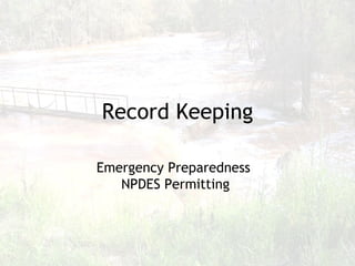 Record Keeping Emergency Preparedness  NPDES Permitting 