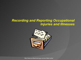 Recording and Reporting Occupational Injuries and Illnesses http://www.arcflashtrainings.com/arc-flash-osha/ 