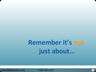 50
Remember it’s not
just about…
www.MSDSonline.com 1.888.362.2007
 
