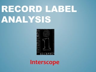 RECORD LABEL
ANALYSIS

Interscope

 
