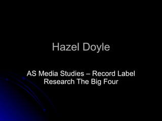 Hazel Doyle AS Media Studies – Record Label Research The Big Four 
