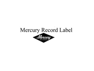 Mercury Record Label
 