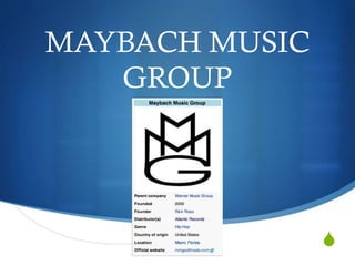 MAYBACH MUSIC
GROUP

S

 