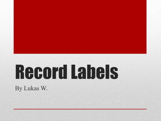 Record Labels
By Lukas W.
 