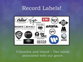 Record Labels!
Columbia and Island – Two labels
associated with our genre.
 