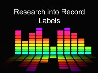 Research into Record
Labels

 