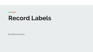 Record Labels
By Wiktoria Paetz
 