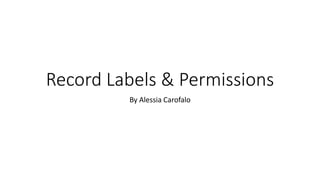 Record Labels & Permissions
By Alessia Carofalo
 