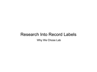 Research Into Record Labels
Why We Chose Lab
 