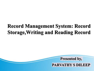 Record Management System: Record
Storage,Writing and Reading Record
Presented by,
PARVATHY S DILEEP
 