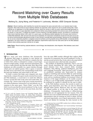 578                                                    IEEE TRANSACTIONS ON KNOWLEDGE AND DATA ENGINEERING,                       VOL. 22,   NO. 4,   APRIL 2010




                Record Matching over Query Results
                   from Multiple Web Databases
         Weifeng Su, Jiying Wang, and Frederick H. Lochovsky, Member, IEEE Computer Society

       Abstract—Record matching, which identifies the records that represent the same real-world entity, is an important step for data
       integration. Most state-of-the-art record matching methods are supervised, which requires the user to provide training data. These
       methods are not applicable for the Web database scenario, where the records to match are query results dynamically generated on-
       the-fly. Such records are query-dependent and a prelearned method using training examples from previous query results may fail on
       the results of a new query. To address the problem of record matching in the Web database scenario, we present an unsupervised,
       online record matching method, UDD, which, for a given query, can effectively identify duplicates from the query result records of
       multiple Web databases. After removal of the same-source duplicates, the “presumed” nonduplicate records from the same source can
       be used as training examples alleviating the burden of users having to manually label training examples. Starting from the nonduplicate
       set, we use two cooperating classifiers, a weighted component similarity summing classifier and an SVM classifier, to iteratively identify
       duplicates in the query results from multiple Web databases. Experimental results show that UDD works well for the Web database
       scenario where existing supervised methods do not apply.

       Index Terms—Record matching, duplicate detection, record linkage, data deduplication, data integration, Web database, query result
       record, SVM.

                                                                                 Ç

1     INTRODUCTION

T    ODAY, more and more databases that dynamically
     generate Web pages in response to user queries are
available on the Web. These Web databases compose the deep
                                                                                     have the same ISBN number although their authors differ
                                                                                     somewhat. In comparison, the record numbered 5 in Fig. 1a
                                                                                     and the second record in Fig. 1b also refer to the same book if
or hidden Web, which is estimated to contain a much larger                           we are interested only in the book title and author.1
amount of high quality, usually structured information and                              The problem of identifying duplicates,2 that is, two (or
to have a faster growth rate than the static Web. Most Web                           more) records describing the same entity, has attracted
databases are only accessible via a query interface through                          much attention from many research fields, including
which users can submit queries. Once a query is received,                            Databases, Data Mining, Artificial Intelligence, and Nat-
the Web server will retrieve the corresponding results from                          ural Language Processing.3 Most previous work4 is based
the back-end database and return them to the user.                                   on predefined matching rules hand-coded by domain
    To build a system that helps users integrate and, more                           experts or matching rules learned offline by some learning
importantly, compare the query results returned from multi-                          method from a set of training examples. Such approaches
ple Web databases, a crucial task is to match the different                          work well in a traditional database environment, where all
                                                                                     instances of the target databases can be readily accessed,
sources’ records that refer to the same real-world entity. For
                                                                                     as long as a set of high-quality representative records can
example, Fig. 1 shows some of the query results returned by
                                                                                     be examined by experts or selected for the user to label.
two online bookstores, booksamillion.com and abebooks.com, in                           In the Web database scenario, the records to match are
response to the same query “Harry Potter” over the Title                             highly query-dependent, since they can only be obtained
field. It can be seen that the record numbered 3 in Fig. 1a and                      through online queries. Moreover, they are only a partial
the third record in Fig. 1b refer to the same book, since they                       and biased portion of all the data in the source Web
                                                                                     databases. Consequently, hand-coding or offline-learning
. W. Su is with the Computer Science and Technology Program, BNU-
                                                                                     approaches are not appropriate for two reasons. First, the
  HKBU United International College, 28, Jinfeng Road, Tangjiawan,                   full data set is not available beforehand, and therefore, good
  Zhuhai, P.R. China, and the Shenzhen Key Laboratory of Intelligent Media           representative data for training are hard to obtain. Second,
  and Speech, PKU-HKUST Shenzhen Hong Kong Institution.                              and most importantly, even if good representative data are
  E-mail: wfsu@uic.edu.hk.
. J. Wang is with the Department of Computer Science, City University of             found and labeled for learning, the rules learned on the
  Hong Kong, Tat Chee Avenue, Kowloon, Hong Kong.
  E-mail: wangjy@cityu.edu.hk.                                                          1. A book may have several ISBN numbers due to different editions or
. F.H. Lochovsky is with the Department of Computer Science and                      different publication formats.
  Engineering, The Hong Kong University of Science and Technology, Clear                2. We use “duplicate identification” and “record matching” interchange-
  Water Bay, Kowloon, Hong Kong. E-mail: fred@cse.ust.hk.                            ably when appropriate.
                                                                                        3. The problem has also been referred to as record linkage [3], [32], and
Manuscript received 7 Dec. 2008; revised 9 Feb. 2009; accepted 22 Mar. 2009;         [35], database merge/purge problem [20], hardening soft databases [11],
published online 15 Apr. 2009.                                                       record matching [34], deduplication [5], [13], and [28], fuzzy duplicate
Recommended for acceptance by D. Srivastava.                                         elimination problem [1] and [7], reference matching [27], reference
For information on obtaining reprints of this article, please send e-mail to:        reconciliation [16], and, more recently, entity resolution [4].
tkde@computer.org, and reference IEEECS Log Number TKDE-2008-12-0639.                   4. See Elmagarmid et al. [17] for a survey on duplicate detection
Digital Object Identifier no. 10.1109/TKDE.2009.90.                                  techniques.
                                               1041-4347/10/$26.00 ß 2010 IEEE       Published by the IEEE Computer Society
 