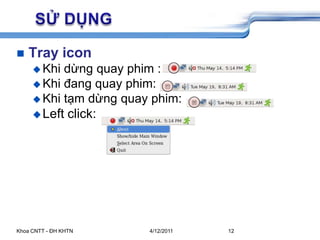 5/26/2009Khoa CNTT - ĐH KHTN12	SỬ DỤNGTray iconKhi dừng quay phim : Khi đang quay phim:Khi tạm dừng quay phim:Left click: