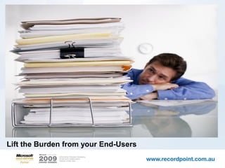 Lift the Burden from your End-Users
 
