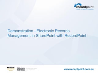 Demonstration –Electronic Records
Management in SharePoint with RecordPoint
 