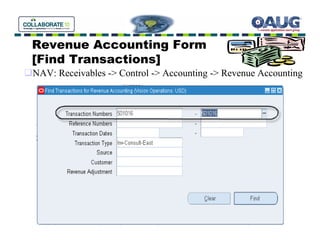 Revenue Accounting Form
[Find Transactions]
NAV: Receivables -> Control -> Accounting -> Revenue Accounting
 
