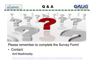 Q&A




     •
Please remember to complete the Survey Form!
• Contact:
  Anil Madhireddy
  http://www.linkedin.com/pub/anil-madhireddy/4/21a/15b
 